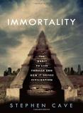 Stephen Cave Immortality The Quest To Live Forever And How It Drives Civil 