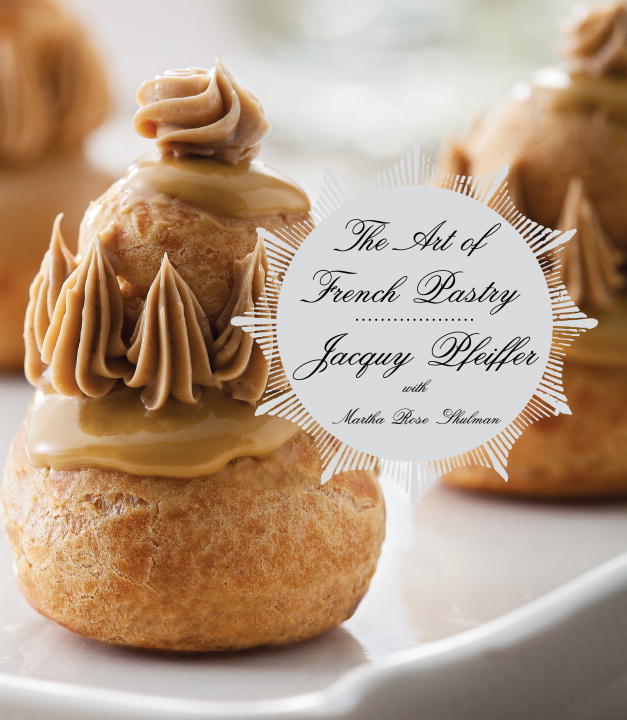 Jacquy Pfeiffer The Art Of French Pastry A Cookbook 