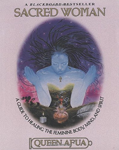Queen Afua Sacred Woman A Guide To Healing The Feminine Body Mind And S Revised 