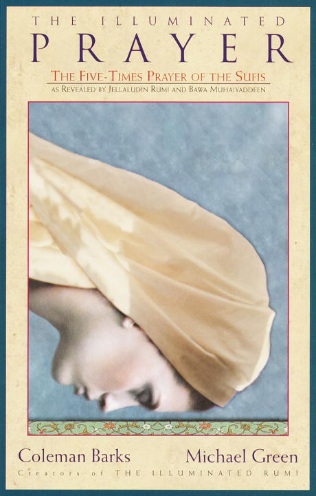 Coleman Barks The Illuminated Prayer The Five Times Prayer Of T 