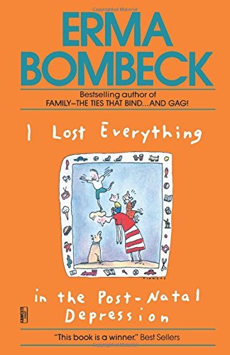 Erma Bombeck/I Lost Everything in the Post-Natal Depression
