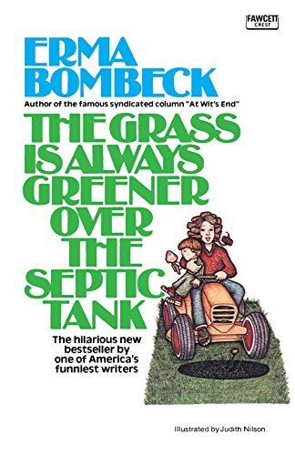 Erma Bombeck/The Grass Is Always Greener over the Septic Tank