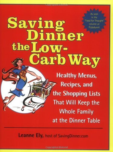 Leanne Ely Saving Dinner The Low Carb Way Healthy Menus Recipes And The Shopping Lists Th 