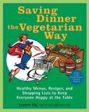 Leanne Ely Saving Dinner The Vegetarian Way Healthy Menus Recipes And Shopping Lists To Kee 