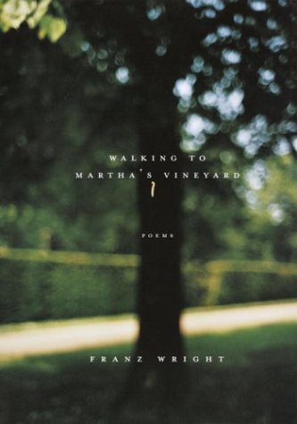 Franz Wright Walking To Martha's Vineyard 