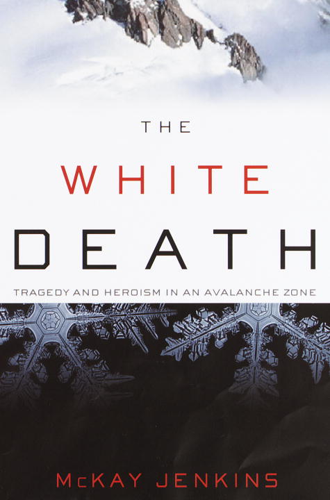 Mckay Jenkins/The White Death: Tragedy And Heroism In An Avalanc