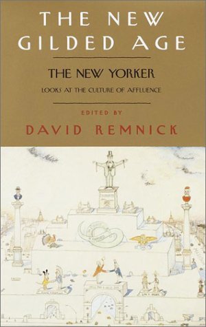 David Remnick/The New Gilded Age: The New Yorker Looks At The Cu