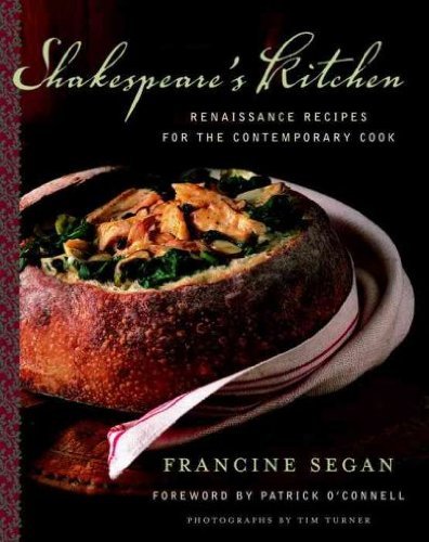 Francine Segan Shakespeare's Kitchen Renaissance Recipes For The Contemporary Cook 