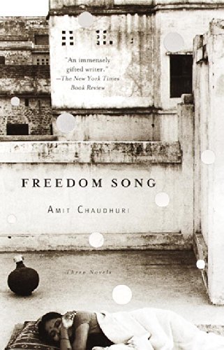 Amit Chaudhuri/Freedom Song@ Three Novels