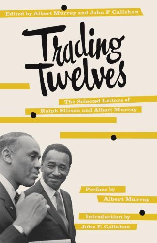 Ralph Ellison/Trading Twelves@ The Selected Letters of Ralph Ellison and Albert