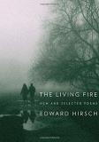 Edward Hirsch The Living Fire New And Selected Poems 1975 2010 
