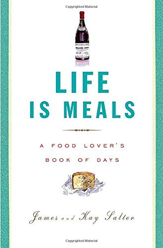 James Salter Life Is Meals A Food Lover's Book Of Days 
