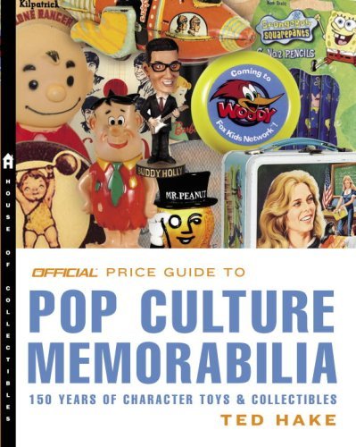 Ted Hake Official Price Guide To Pop Culture Memorabili The 150 Years Of Character Toys & Collectibles 
