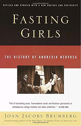Joan Jacobs Brumberg/Fasting Girls@ The History of Anorexia Nervosa