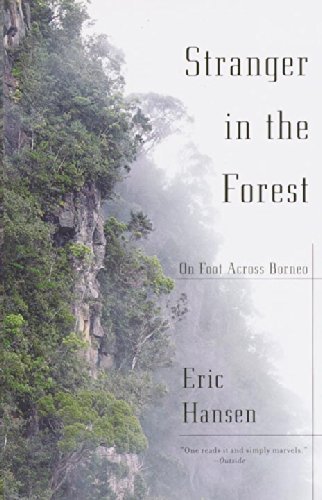 Eric Hansen/Stranger in the Forest@ On Foot Across Borneo