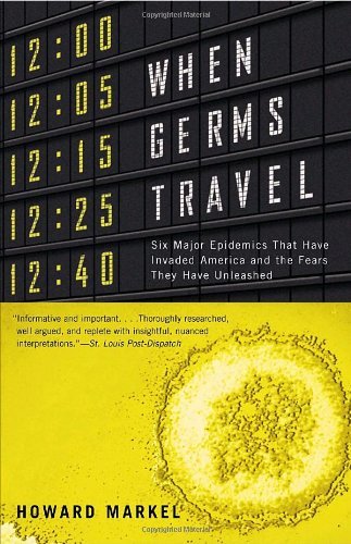 Howard Markel/When Germs Travel@ Six Major Epidemics That Have Invaded America and