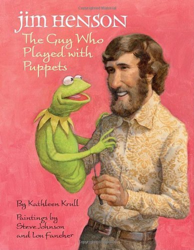 Kathleen Krull Jim Henson The Guy Who Played With Puppets 