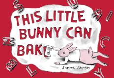 Janet Stein This Little Bunny Can Bake 