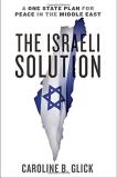 Caroline Glick The Israeli Solution A One State Plan For Peace In The Middle East 