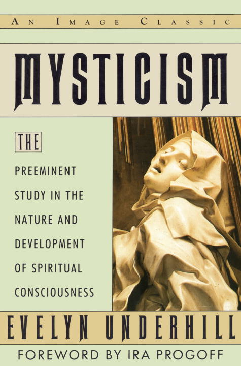 Evelyn Underhill Mysticism The Preeminent Study In The Nature And Developmen 