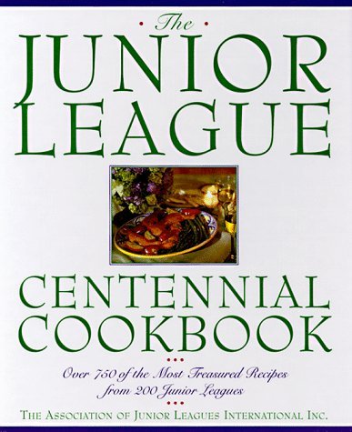 Association Of Junior Leagues Internatio Junior League Centennial Cookbook 