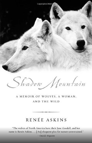 Renee Askins/Shadow Mountain@ A Memoir of Wolves, a Woman, and the Wild