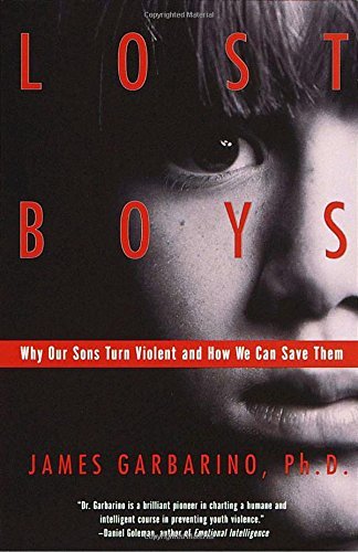 James Garbarino/Lost Boys@ Why Our Sons Turn Violent and How We Can Save The