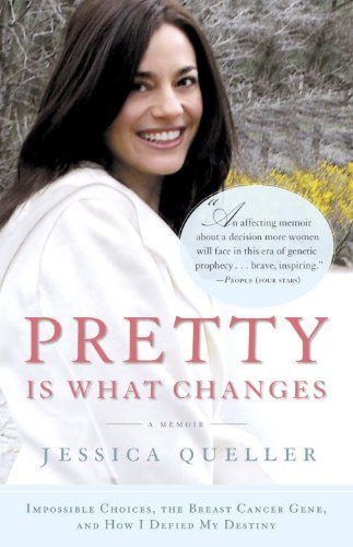 Jessica Queller Pretty Is What Changes Impossible Choices The Breast Cancer Gene And H 