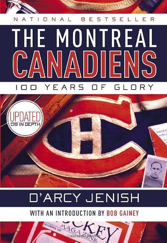 D'Arcy Jenish/The Montreal Canadiens@ 100 Years of Glory