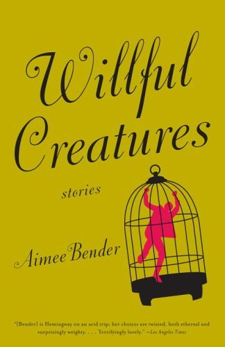 Aimee Bender/Willful Creatures