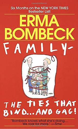 Erma Bombeck/Family--The Ties That Bind . . . and Gag!