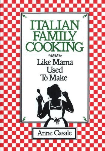 Anne Casale Italian Family Cooking Like Mamma Used To Make A Cookbook 