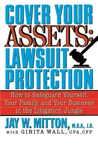 Jay Mitton/Cover Your Assets@ Lawsuit Protection: How to Safeguard Yourself, Yo