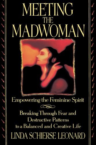 Linda Schierse Leonard/Meeting the Madwoman@ An Inner Challenge for Feminine Spirit