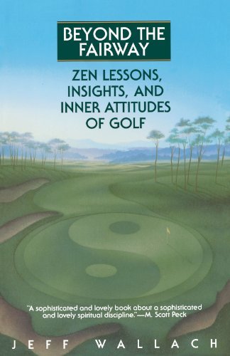 Jeff Wallach/Beyond the Fairway@ Zen Lessons, Insights, and Inner Attitudes of Gol