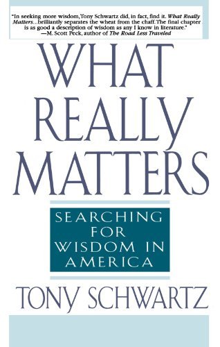 Tony Schwartz/What Really Matters@ Searching for Wisdom in America