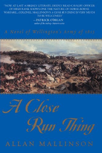 Allan Mallinson/A Close Run Thing@ A Novel of Wellington's Army of 1815