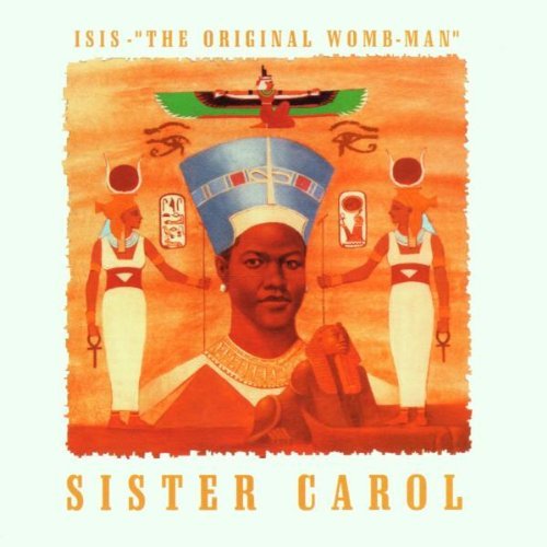 SISTER CAROL/ISIS-ORIGINAL WOMB-MAN