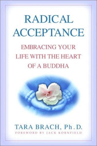 Tara Brach Radical Acceptance Embracing Your Life With The Heart Of A Buddha 