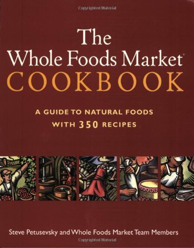 Steve Petusevsky The Whole Foods Market Cookbook A Guide To Natural Foods With 350 Recipes 