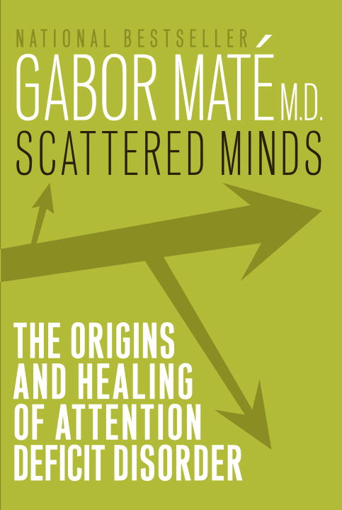 Gabor Mate/Scattered Minds@ The Origins and Healing of Attention Deficit Diso