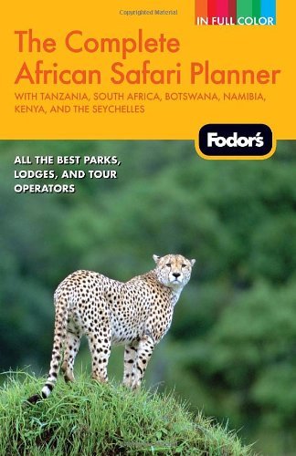 Claire Baranowski/Fodor's The Complete African Safari Planner@With Tanzania,South Africa,Botswana,Namibia,K