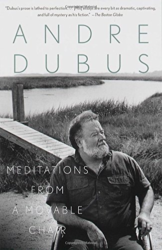 Andre Dubus/Meditations from a Movable Chair@ Essays
