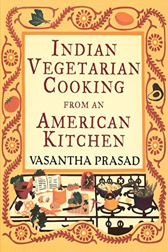 Vasantha Prasad Indian Vegetarian Cooking From An American Kitchen A Cookbook 