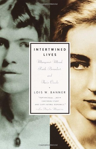 Lois W. Banner Intertwined Lives Margaret Mead Ruth Benedict And Their Circle 
