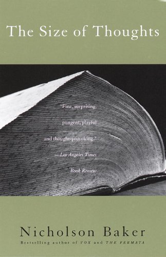 Nicholson Baker/The Size of Thoughts@ Essays and Other Lumber