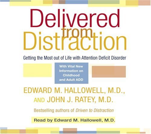 Edward M. Hallowell Delivered From Distraction Getting The Most Out Of Life With Attention Defic Abridged 