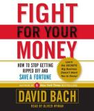 David Bach Fight For Your Money How To Stop Getting Ripped Off And Save A Fortune 