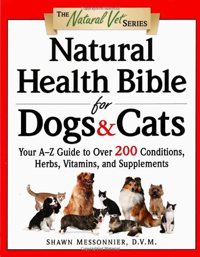 Shawn Messonnier Natural Health Bible For Dogs & Cats Your A Z Guide To Over 200 Conditions Herbs Vit 