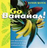 Susan Quick Go Bananas! 150 Recipes For America's Most Versat 